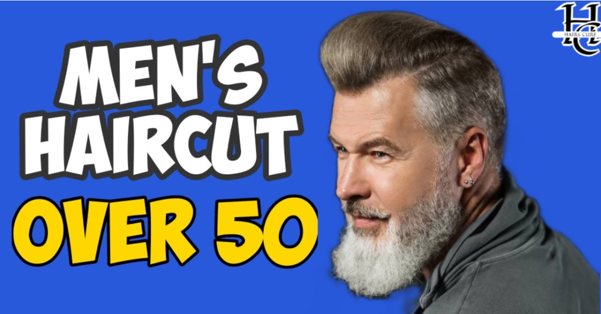 How To Choose The Right Hairstyle For Men Over 50